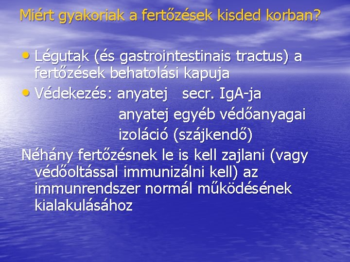 Miért gyakoriak a fertőzések kisded korban? • Légutak (és gastrointestinais tractus) a fertőzések behatolási Miért gyakoriak a fertőzések kisded korban? • Légutak (és gastrointestinais tractus) a fertőzések behatolási