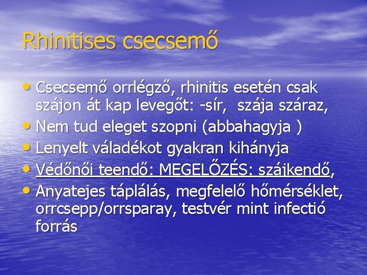 Rhinitises csecsemő • Csecsemő orrlégző, rhinitis esetén csak szájon át kap levegőt: -sír, szája Rhinitises csecsemő • Csecsemő orrlégző, rhinitis esetén csak szájon át kap levegőt: -sír, szája