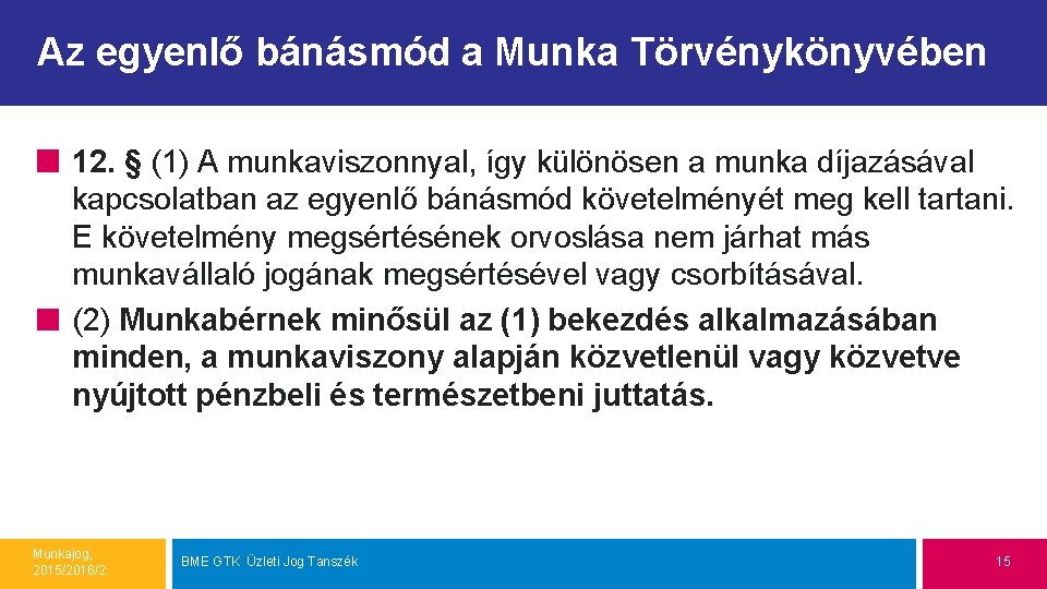 Az egyenlő bánásmód a Munka Törvénykönyvében 12. § (1) A munkaviszonnyal, így különösen a