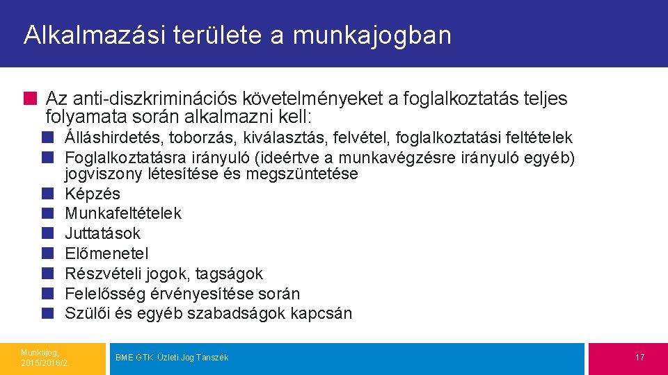 Alkalmazási területe a munkajogban Az anti-diszkriminációs követelményeket a foglalkoztatás teljes folyamata során alkalmazni kell: