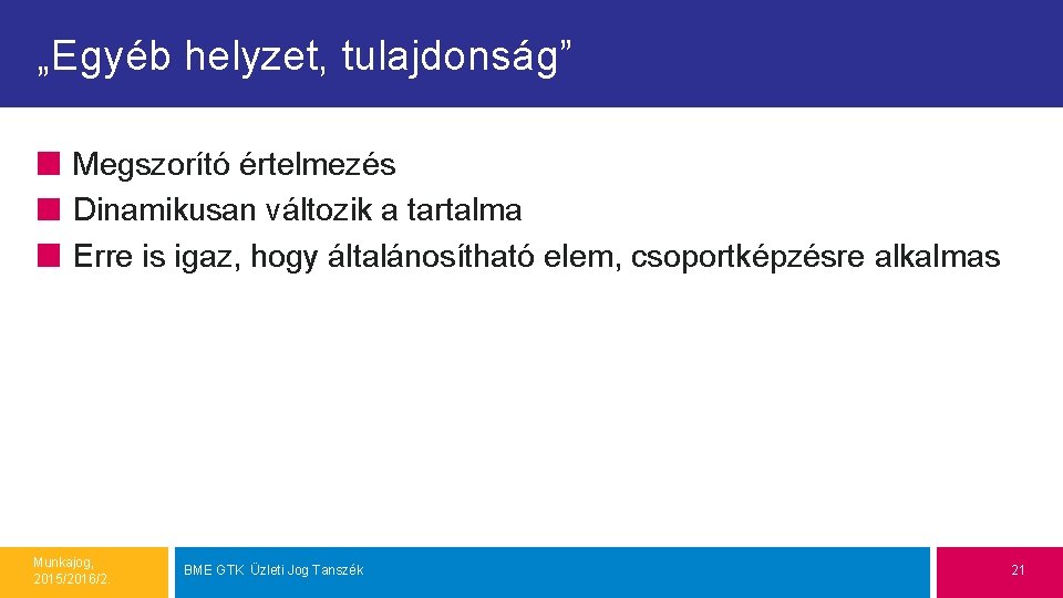 „Egyéb helyzet, tulajdonság” Megszorító értelmezés Dinamikusan változik a tartalma Erre is igaz, hogy általánosítható