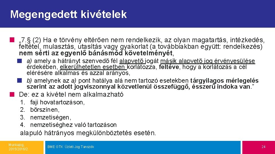 Megengedett kivételek „ 7. § (2) Ha e törvény eltérően nem rendelkezik, az olyan