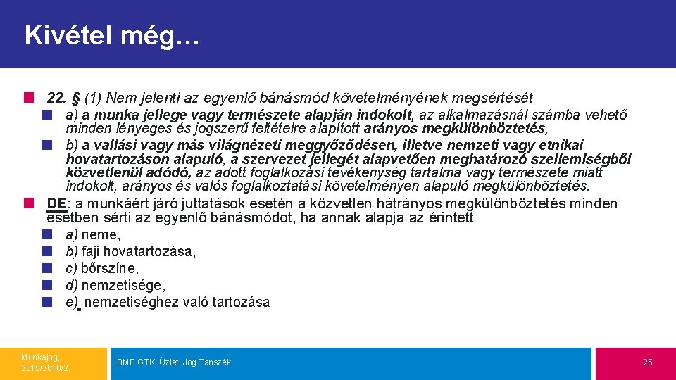 Kivétel még… 22. § (1) Nem jelenti az egyenlő bánásmód követelményének megsértését a) a