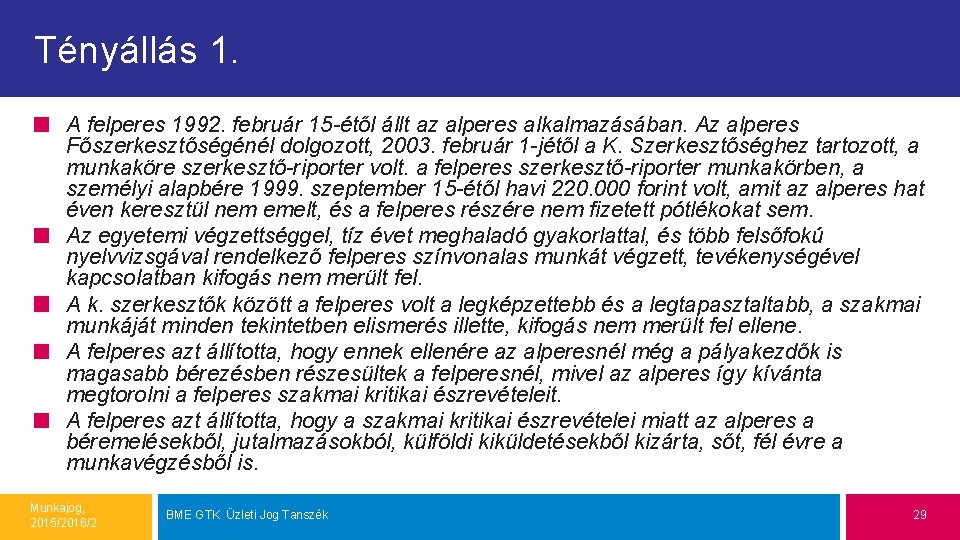 Tényállás 1. A felperes 1992. február 15 -étől állt az alperes alkalmazásában. Az alperes