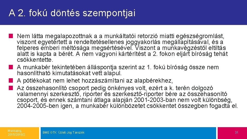 A 2. fokú döntés szempontjai Nem látta megalapozottnak a a munkáltatói retorzió miatti egészségromlást,