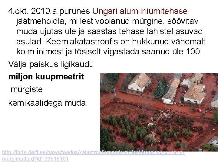 4. okt. 2010. a purunes Ungari alumiiniumitehase jäätmehoidla, millest voolanud mürgine, söövitav muda ujutas