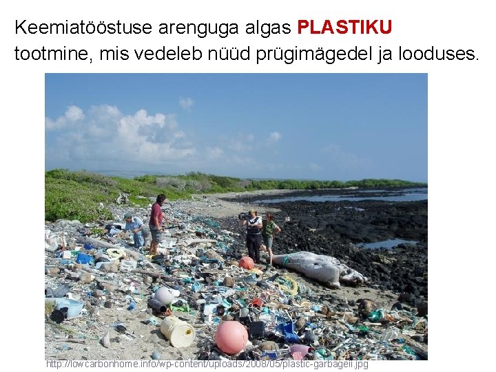 Keemiatööstuse arenguga algas PLASTIKU tootmine, mis vedeleb nüüd prügimägedel ja looduses. http: //lowcarbonhome. info/wp-content/uploads/2008/05/plastic-garbageii.