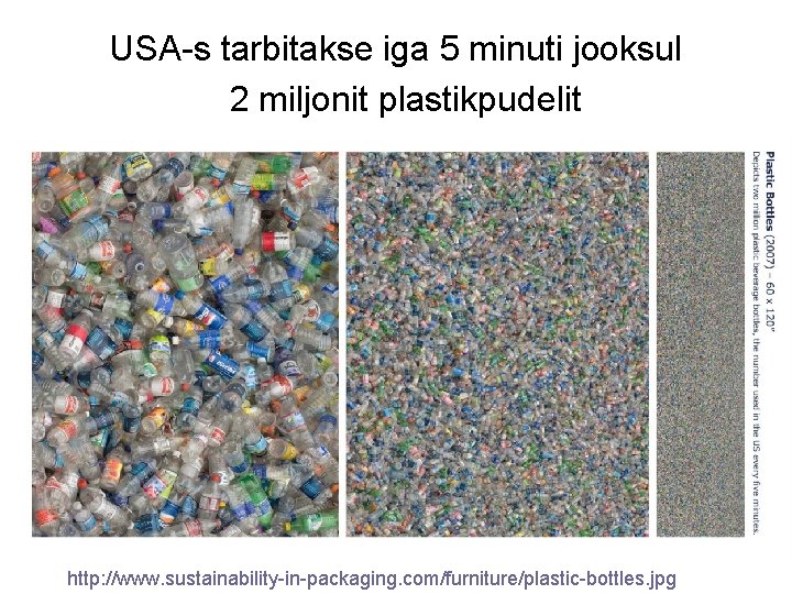 USA-s tarbitakse iga 5 minuti jooksul 2 miljonit plastikpudelit http: //www. sustainability-in-packaging. com/furniture/plastic-bottles. jpg