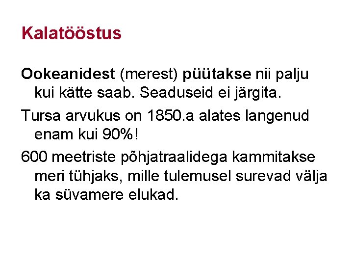 Kalatööstus Ookeanidest (merest) püütakse nii palju kui kätte saab. Seaduseid ei järgita. Tursa arvukus