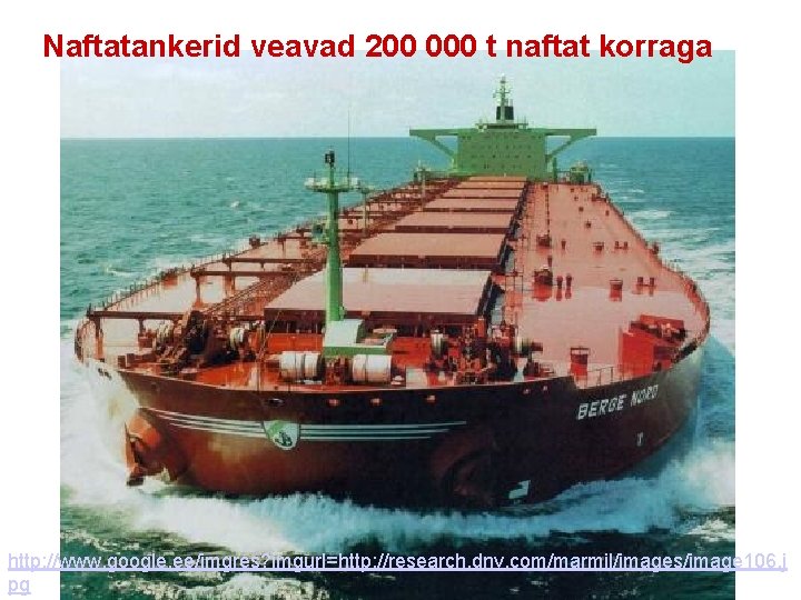 Naftatankerid veavad 200 000 t naftat korraga http: //www. google. ee/imgres? imgurl=http: //research. dnv.