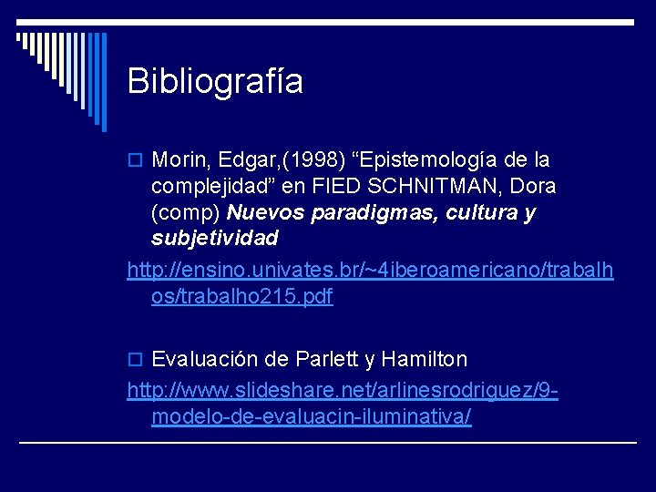 Bibliografía o Morin, Edgar, (1998) “Epistemología de la complejidad” en FIED SCHNITMAN, Dora (comp)
