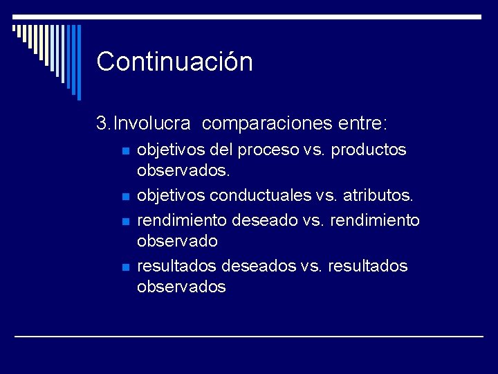 Continuación 3. Involucra comparaciones entre: n n objetivos del proceso vs. productos observados. objetivos