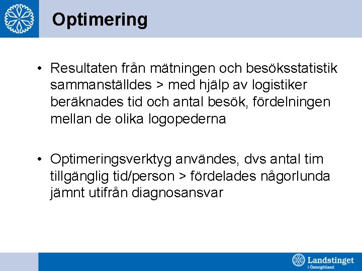 Optimering • Resultaten från mätningen och besöksstatistik sammanställdes > med hjälp av logistiker beräknades