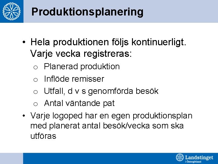 Produktionsplanering • Hela produktionen följs kontinuerligt. Varje vecka registreras: o Planerad produktion o Inflöde