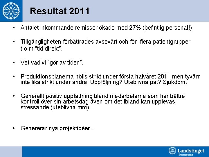 Resultat 2011 • Antalet inkommande remisser ökade med 27% (befintlig personal!) • Tillgängligheten förbättrades