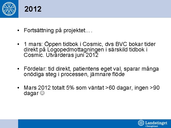 2012 • Fortsättning på projektet…. • 1 mars: Öppen tidbok i Cosmic, dvs BVC