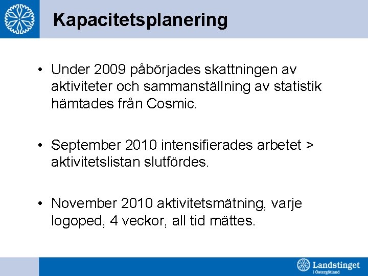 Kapacitetsplanering • Under 2009 påbörjades skattningen av aktiviteter och sammanställning av statistik hämtades från