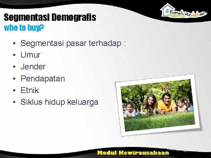 Segmentasi Demografis who to buy? • • • Segmentasi pasar terhadap : Umur Jender