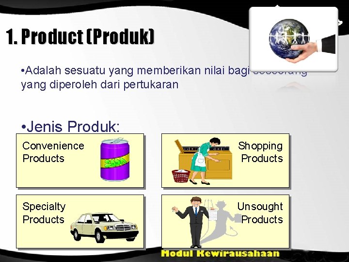 1. Product (Produk) • Adalah sesuatu yang memberikan nilai bagi seseorang yang diperoleh dari