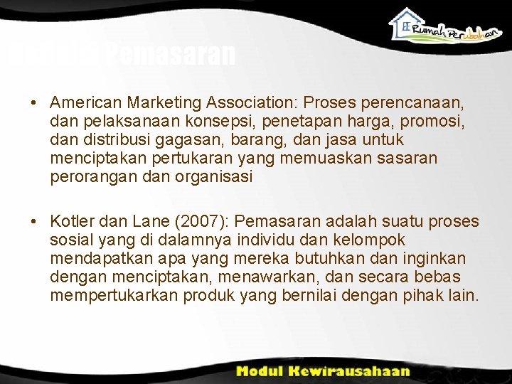 Definisi Pemasaran • American Marketing Association: Proses perencanaan, dan pelaksanaan konsepsi, penetapan harga, promosi,