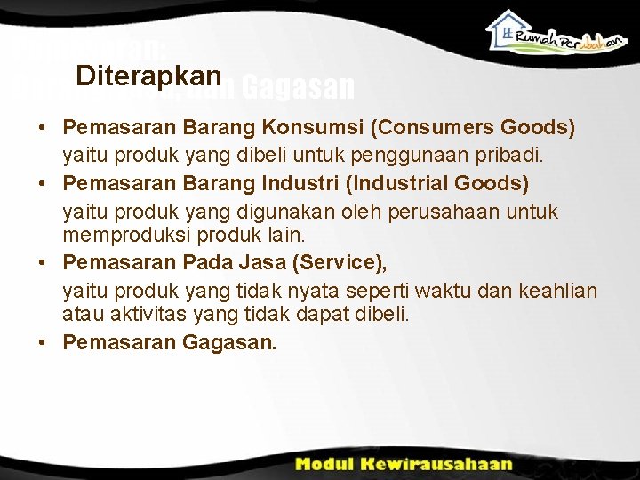 Pemasaran: Diterapkan Barang, Jasa, dan Gagasan • Pemasaran Barang Konsumsi (Consumers Goods) yaitu produk