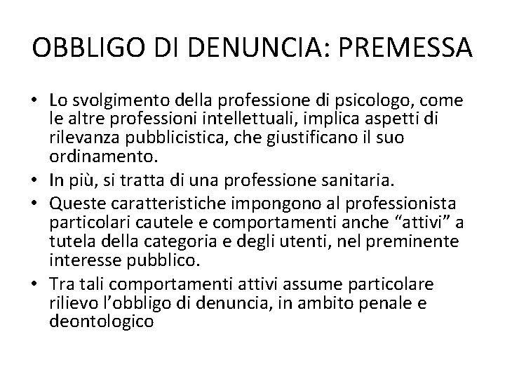 OBBLIGO DI DENUNCIA: PREMESSA • Lo svolgimento della professione di psicologo, come le altre