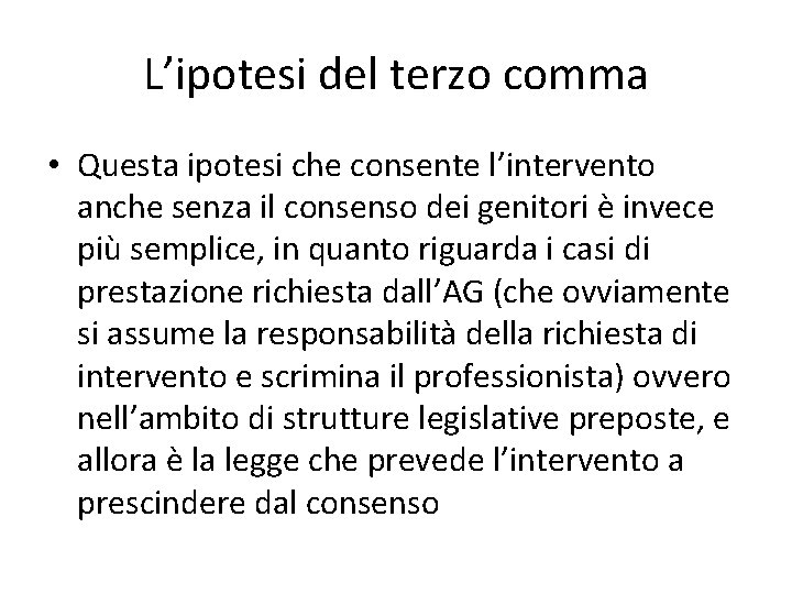 L’ipotesi del terzo comma • Questa ipotesi che consente l’intervento anche senza il consenso