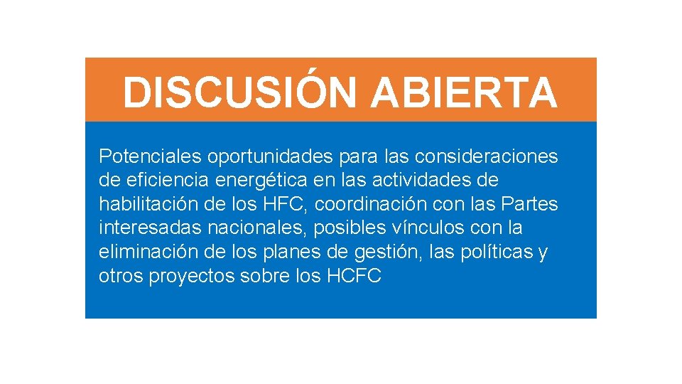 DISCUSIÓN ABIERTA Potenciales oportunidades para las consideraciones de eficiencia energética en las actividades de