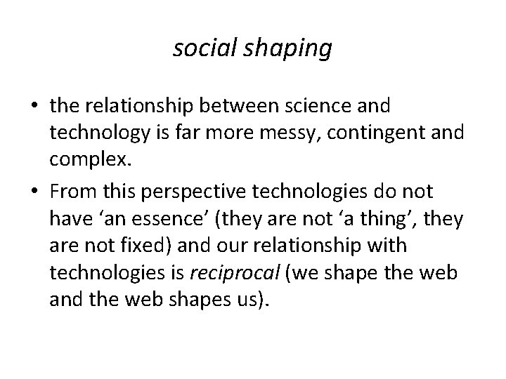 social shaping • the relationship between science and technology is far more messy, contingent