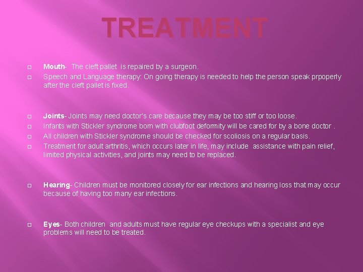 TREATMENT � � � Mouth- The cleft pallet is repaired by a surgeon. Speech