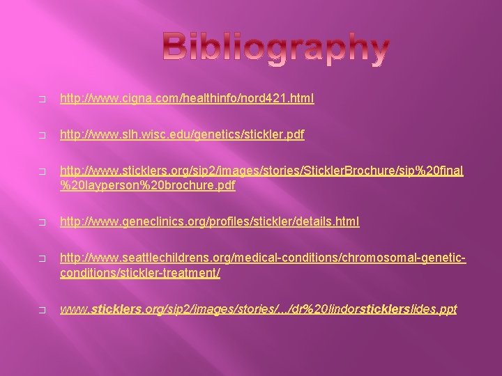 � http: //www. cigna. com/healthinfo/nord 421. html � http: //www. slh. wisc. edu/genetics/stickler. pdf