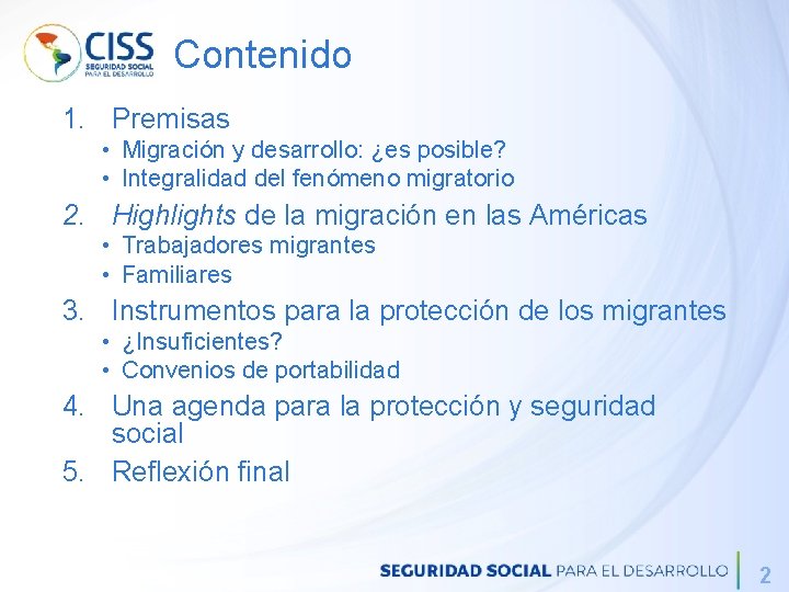 Contenido 1. Premisas • Migración y desarrollo: ¿es posible? • Integralidad del fenómeno migratorio