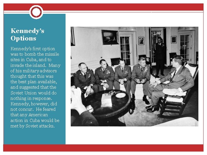 Kennedy’s Options Kennedy’s first option was to bomb the missile sites in Cuba, and Kennedy’s Options Kennedy’s first option was to bomb the missile sites in Cuba, and