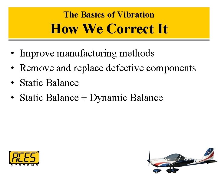 The Basics of Vibration How We Correct It • • Improve manufacturing methods Remove