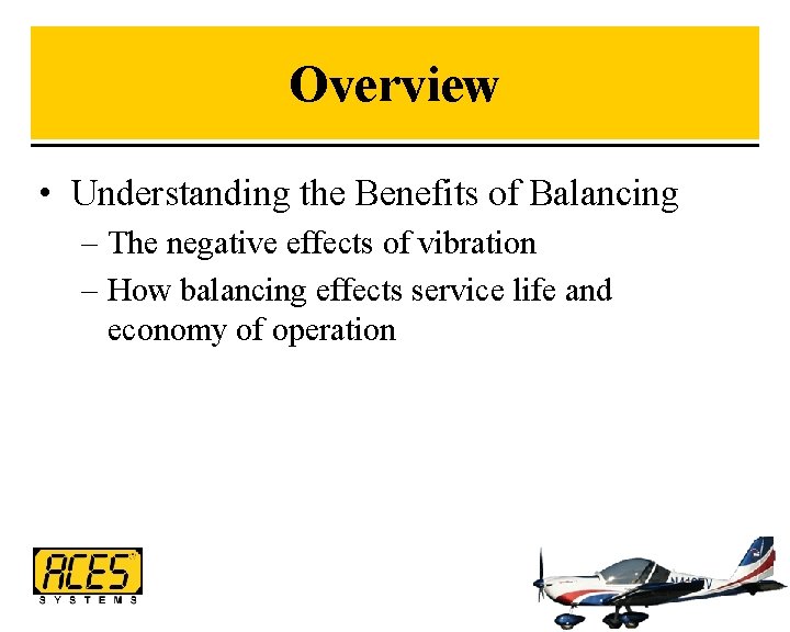 Overview • Understanding the Benefits of Balancing – The negative effects of vibration –