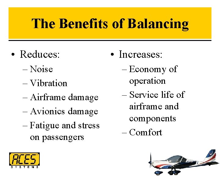 The Benefits of Balancing • Reduces: – Noise – Vibration – Airframe damage –