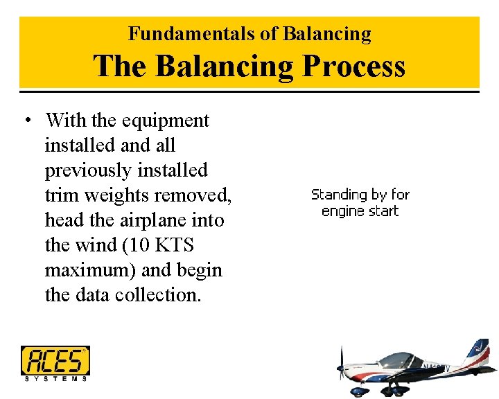Fundamentals of Balancing The Balancing Process • With the equipment installed and all previously