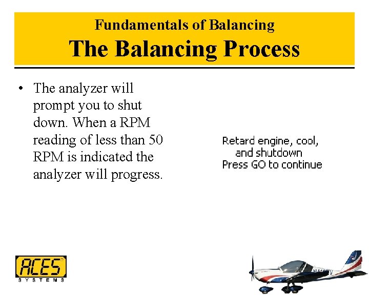 Fundamentals of Balancing The Balancing Process • The analyzer will prompt you to shut