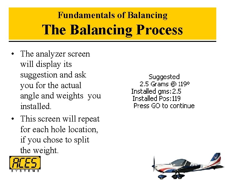 Fundamentals of Balancing The Balancing Process • The analyzer screen will display its suggestion