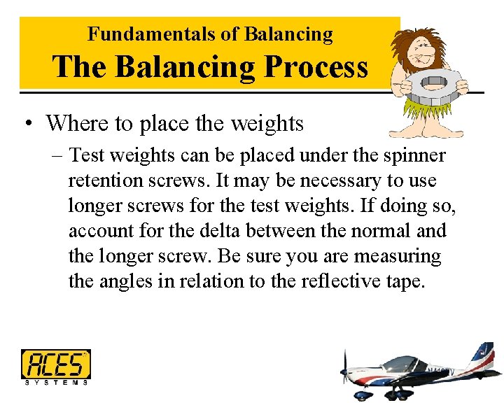 Fundamentals of Balancing The Balancing Process • Where to place the weights – Test