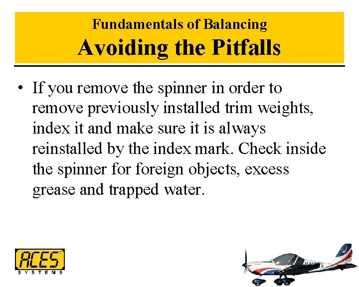 Fundamentals of Balancing Avoiding the Pitfalls • If you remove the spinner in order