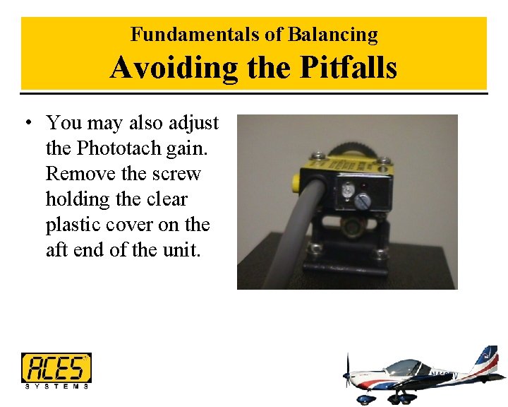 Fundamentals of Balancing Avoiding the Pitfalls • You may also adjust the Phototach gain.