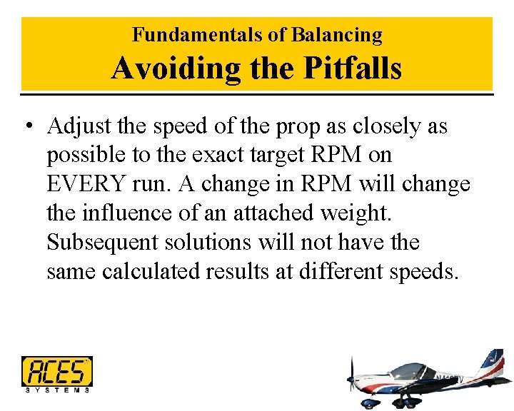 Fundamentals of Balancing Avoiding the Pitfalls • Adjust the speed of the prop as