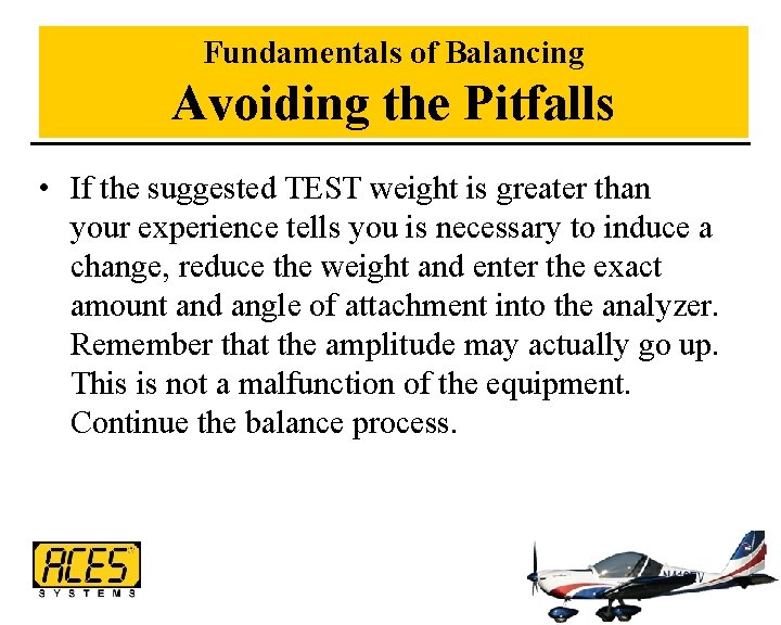 Fundamentals of Balancing Avoiding the Pitfalls • If the suggested TEST weight is greater