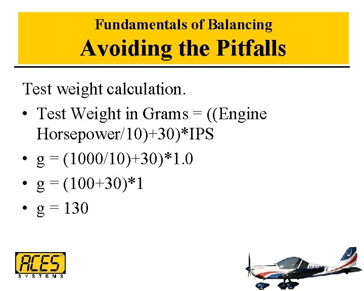 Fundamentals of Balancing Avoiding the Pitfalls Test weight calculation. • Test Weight in Grams