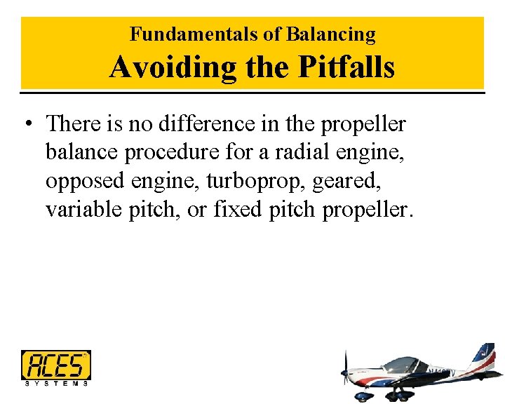 Fundamentals of Balancing Avoiding the Pitfalls • There is no difference in the propeller