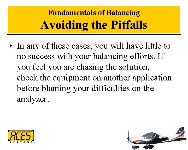 Fundamentals of Balancing Avoiding the Pitfalls • In any of these cases, you will