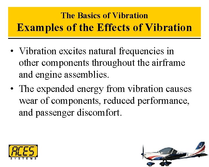 The Basics of Vibration Examples of the Effects of Vibration • Vibration excites natural
