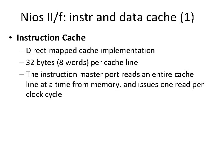 Nios II/f: instr and data cache (1) • Instruction Cache – Direct-mapped cache implementation