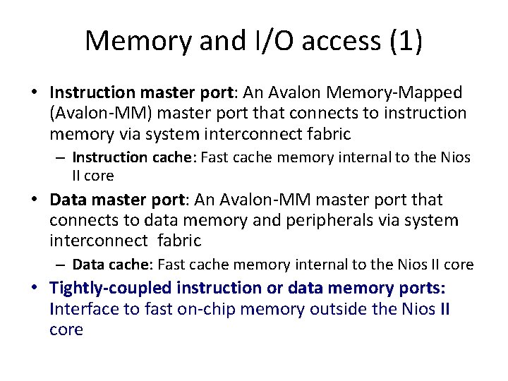 Memory and I/O access (1) • Instruction master port: An Avalon Memory-Mapped (Avalon-MM) master
